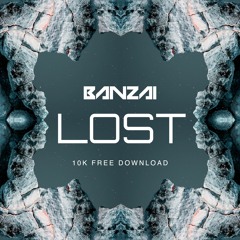 BANZAI - LOST (10K FREE DOWNLOAD)