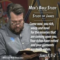 Study of James Pt. 5 - Men's Bible Study by Rick Burgess - Jan. 16, 2019