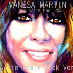 VANESA MARTIN-Aun no te has ido.(Jack Versión)Copyright www4.zippyshare.com/v/6pCbcAYO/file.html