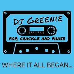 DJ GREENIE - Pop Crackle And Phase 'Where It All Began'