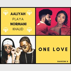 Aaliyah, Playa x Khalid, Normani - One Love (Mashup)