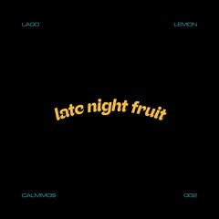 LATE NIGHT FRUIT 002