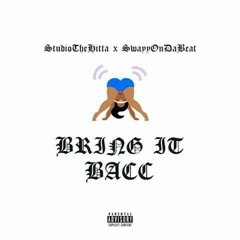 StudioTheHitta -Bring It Back (Prod. by SwayyOnDaBeat)