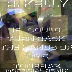 R. Kelly - If I Could Turn Back the Hands of Time (Tonebaz🦄🦄🦄🇺🇲 unOfficial Remix) [SAUSAGE]