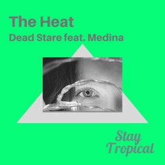 [Stay Tropical] Dead Stare - The Heat (feat. Medina)