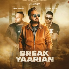 Break Yaarian - J Lucky & Karan Aujla