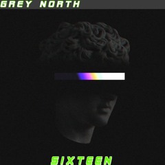 GREY NORTH - SIXTEEN (Prod. By J Patterns)