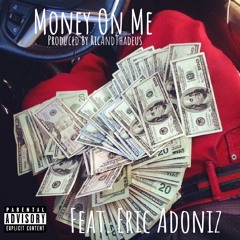 Money On Me  (Feat. Eric Adoniz)(Prod. By RicAndThadeus)