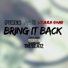 Bring It Back X Pyrex X  A Will X Lynch Gang BP X Lil Lynch (produced By TreBeatz)