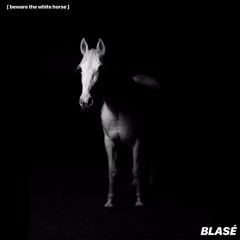 [ incomparable ] - Beware the White Horse - BLASE