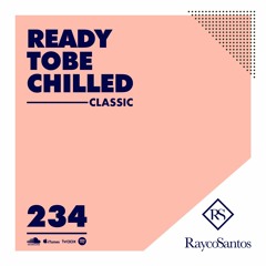READY To Be CHILLED Podcast 234 mixed by Rayco Santos