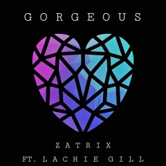 Zatrix - Gorgeous (feat. Lachie Gill)
