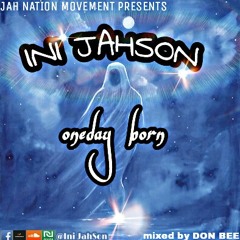 Ini JahSon - One day Born {Mixed By Don Bee}.mp3