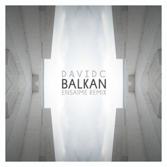 DavidC - Balkan (Ensaime Remix)
