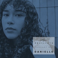 Oscillate Podcast N°31 selected and mixed by Danielle