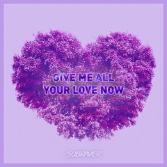 Subraver - Give Me All Your Love Now (Radio Mix)