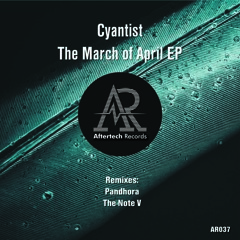 Cyantist - The March OF April EP (Incl. Remix by Pandhora & The Note V)