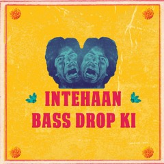 INTEHAAN BASS DROP KI (BEDxTALKS Promo Track)