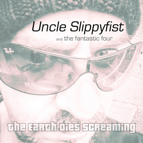 Earth Dies Screaming - Uncle Slippyfist