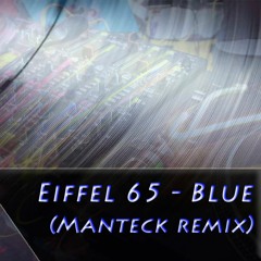 Eiffel 65 - Blue (Manteck remix)