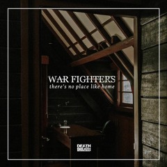WAR FIGHTERS - THERE'S NO PLACE LIKE HOME
