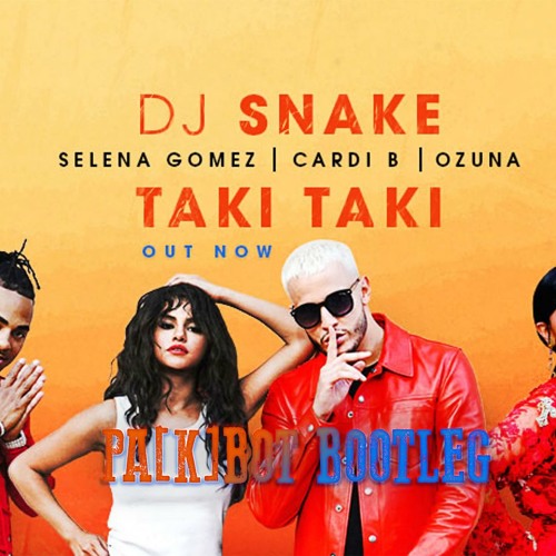 Stream DJ Snake - Taki Taki Ft. Selena Gomez, Ozuna, Cardi B (PA[K]BOT  Bootleg) FREE DOWNLOAD 🔥 🔥 🔥 by PA[K]BOT OFFICIAL | Listen online for  free on SoundCloud