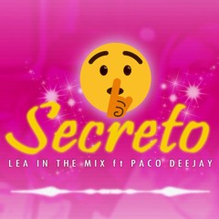 SECRETO - LEA IN THE MIX Ft PACO DEEJAY