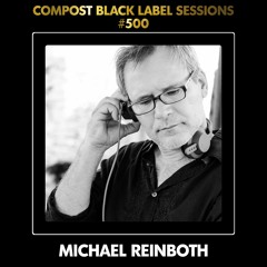CBLS500 | Compost Black Label Sessions | MICHAEL REINBOTH