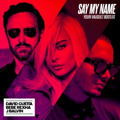 David Guetta, Bebe Rexha & J Balvin - Say My Name (Youri Vauguez Bootleg) [Vocal version in DL]