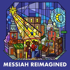 Messiah Reimagined - December 8, 2018