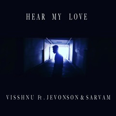 Visshnu - Hear My Love Ft. Jevonson & Sarvam