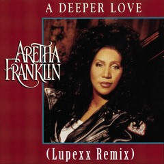Aretha Franklin - A Deeper Love (Lupexx Remix) - Free Mp3