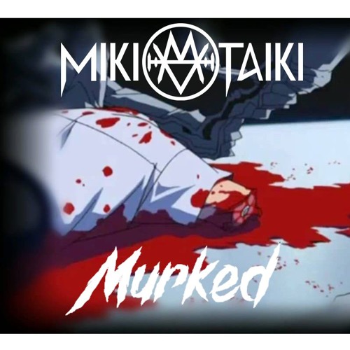 Miki Taiki - Murked [Response to MickeyRae and Long Shlong Silva] Send for Ennnn and Lugz