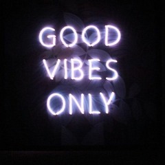 Good Vibes Only