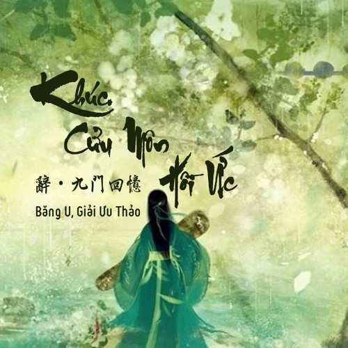Khúc. Cửu Môn Hồi Ức - Băng U, Giải Ưu Thảo - 辭·九門回憶 By 冰幽&解憂草 Memory Of Jiumen