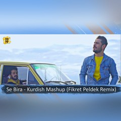 Se Bıra - Kurdish Mashup (Fikret Peldek Remix)