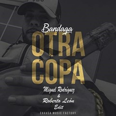 Bandaga - Otra Copa (Miguel Rodríguez & Roberto León Edit) ¡SUPPORT BANDAGA!