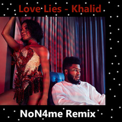 Love Lies (with Normani) - Khalid (NoN4me Remix)