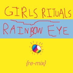 GIRLS RITUALS - "RAINBOW EYE" (LIVIE REMIX)