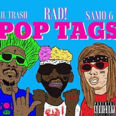 POP TAGS //FEATURING. RAD! + LIL TRASH (prod.STEELOFOREIGN)
