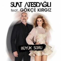 Suat Ateşdağlı feat. Gökçe Kırgız - Büyük Soru (Yalçın Aşan Remix) 2019