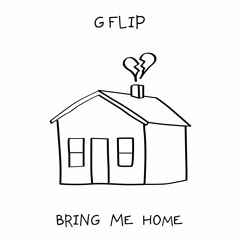 G Flip - Bring Me Home