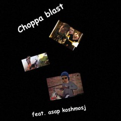 CHOPPA BLAST feat. asap koshmosj