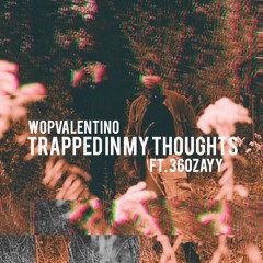 WopValentino Ft. 360Zayy| Trapped In My Thoughts|