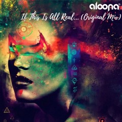 Aloona - If This Is All Real
