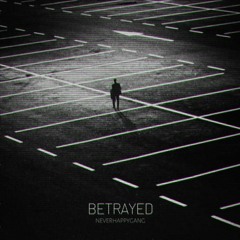 NeverHappyGang - Betrayed (March 16th, 2019 updated)