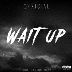 Wait Up [Prod. Carson Mann]