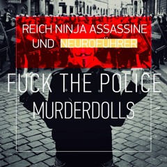 Reich Ninja Assassine & NeuroFührer /// Fuck the Police