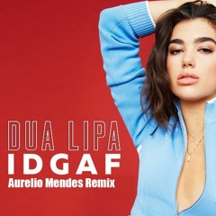 Dua Lipa IDGAF ( Aurelio Mendes Remix ) FREE DOWNLOAD