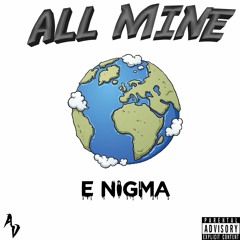 Its Mine - E Nigma (Prod. Yung Kunai)